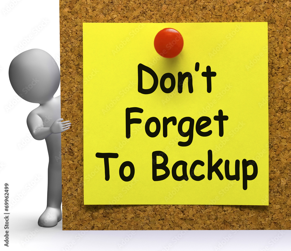 Poster don't forget to backup note means back up or data
