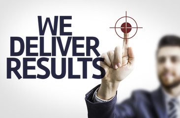 Business man pointing the text: We Deliver Results!