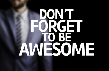 Don't Forget to Be Awesome written on a board