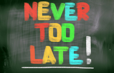Never Too Late Concept
