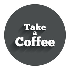 Take a Coffee sign icon. Coffee away symbol.
