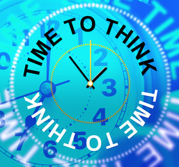 Time To Think Indicates About Idea And Reflection