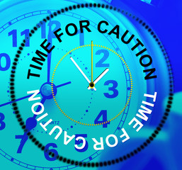 Time For Caution Means Forewarn Beware And Advisory