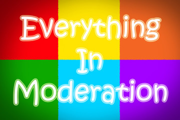 Fototapeta premium Everything in Moderation Concept