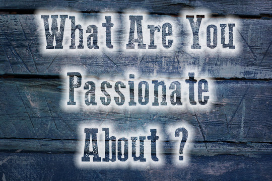 What Are You Passionate About Concept