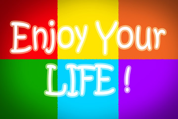 Enjoy Your Life Concept