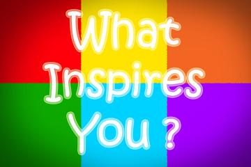 What Inspires You Concept