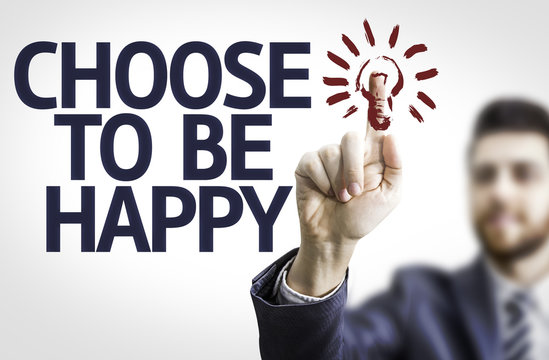 Business man pointing the text: Choose to be Happy