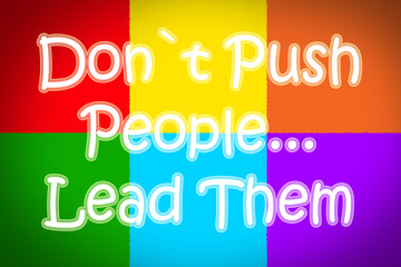 Don`t Push Peple... Lead Them Concept
