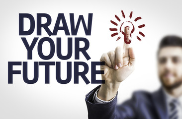 Business man pointing the text: Draw your Future