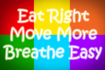 Eat Right Move More Breathe Easy Concept