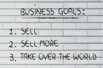 funny list of business goals: sell, sell more, take over the wor - obrazy, fototapety, plakaty