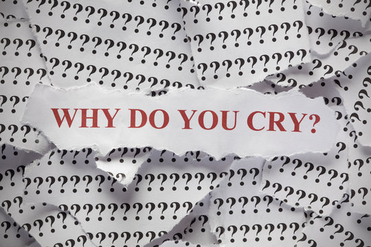 Why do you cry?