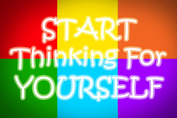 Start Thinking For Yourself Concept