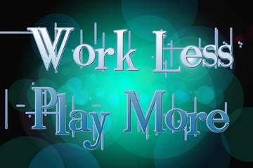 Work Less Play More Concept