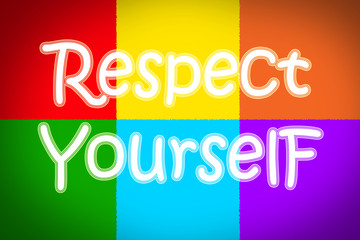 Respect Yourself Concept