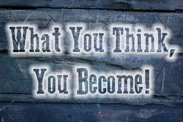 Obraz premium What You Think You Become Concept