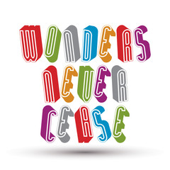 Wonders Never Cease greeting phrase made with 3d retro style geo