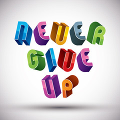 Never Give Up phrase made with 3d retro style geometric letters.