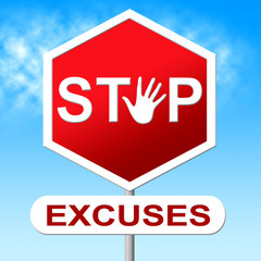 Excuses Stop Represents Warning Sign And Danger