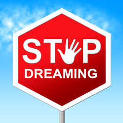 Stop Dreaming Means Warning Sign And Aspiration