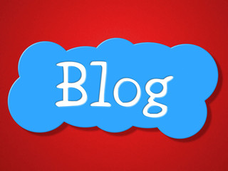 Blog Sign Represents Weblog Blogger And Message