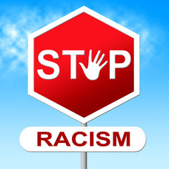 Stop Racism Indicates Stopping Warning And Restriction