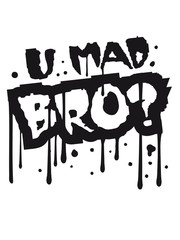 U mad Bro Cool Graffiti Design
