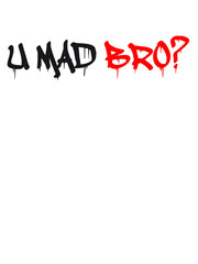 U Mad Bro Graffiti