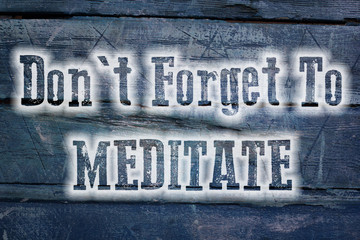 Fototapeta premium Don't Forget To Meditate Concept