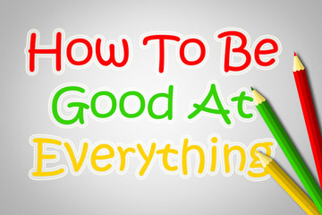 Fototapeta premium How To Be Good At Everything Concept