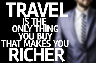 Travel is The Only Thing you Buy That Makes you Richer written