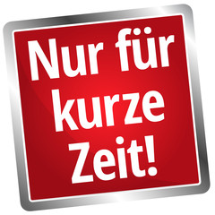 Nur für kurze Zeit!