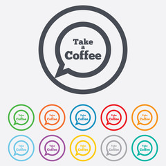 Take a Coffee sign icon. Coffee speech bubble.