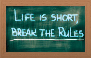 Life Is Short Break The Rules Concept
