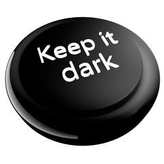 Keep it dark