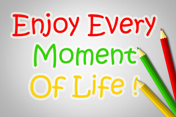 Enjoy Every Moment Of Life Concept