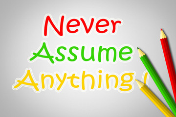 Never Assume Anything Concept