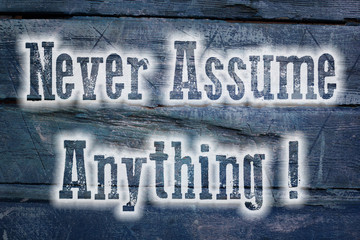 Never Assume Anything Concept