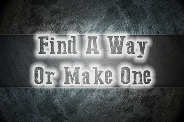 Find A Way Or Make One Concept