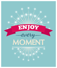 Enjoy every moment. Vector illustration.