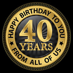 40 years happy birthday to you from all of us gold label,vector