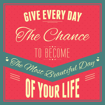 Typography : "Give every day the chance to become the most beaut