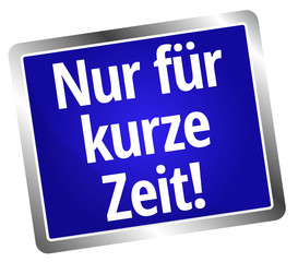 Nur für kurze Zeit
