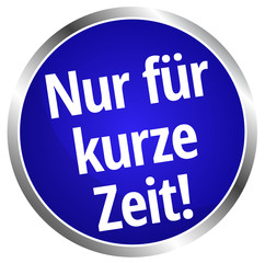 Nur für kurze Zeit