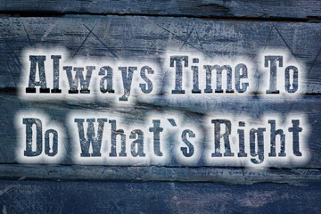 Always Time To Do What's Right Concept