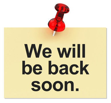 We Will Be Back Soon.