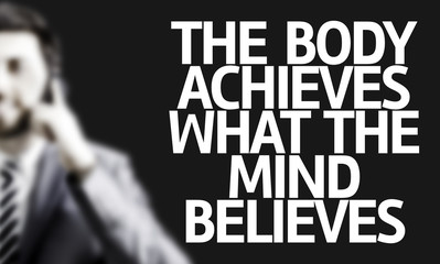 Man with the text The Body Achieves What the Mind Believes