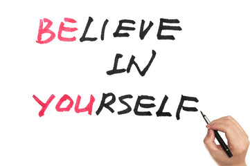 Be you and believe in yourself