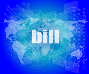 bill word on digital touch screen, business concept